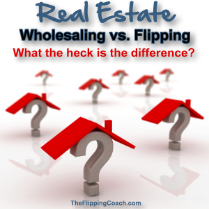 Real Estate Wholesaling vs Flipping
